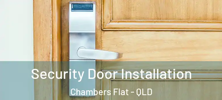  Security Door Installation Chambers Flat - QLD