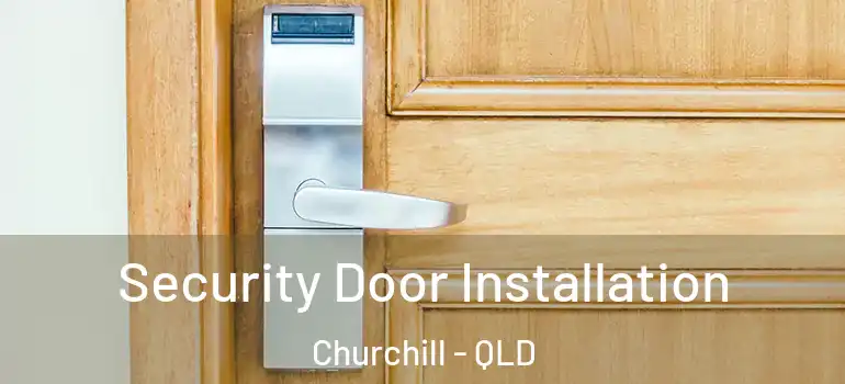  Security Door Installation Churchill - QLD