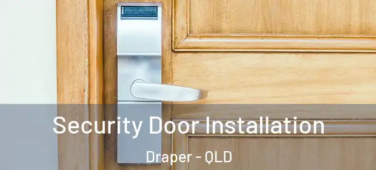  Security Door Installation Draper - QLD