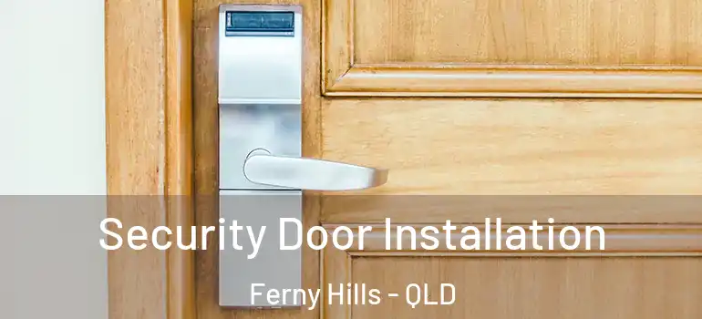  Security Door Installation Ferny Hills - QLD