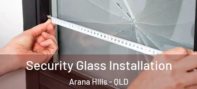  Security Glass Installation Arana Hills - QLD