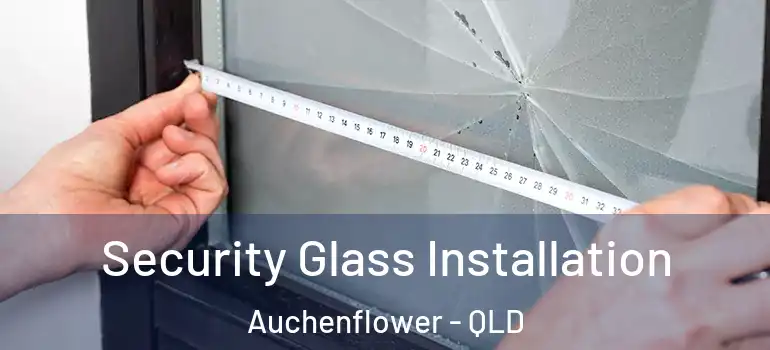  Security Glass Installation Auchenflower - QLD