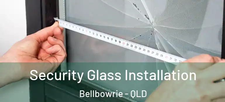  Security Glass Installation Bellbowrie - QLD