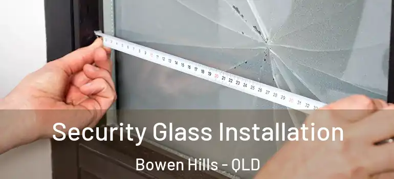  Security Glass Installation Bowen Hills - QLD