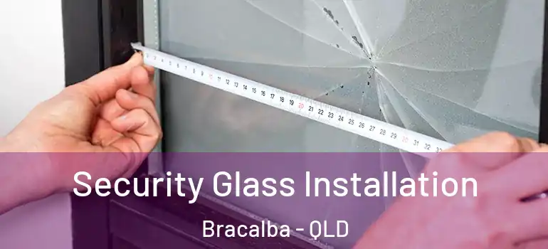  Security Glass Installation Bracalba - QLD