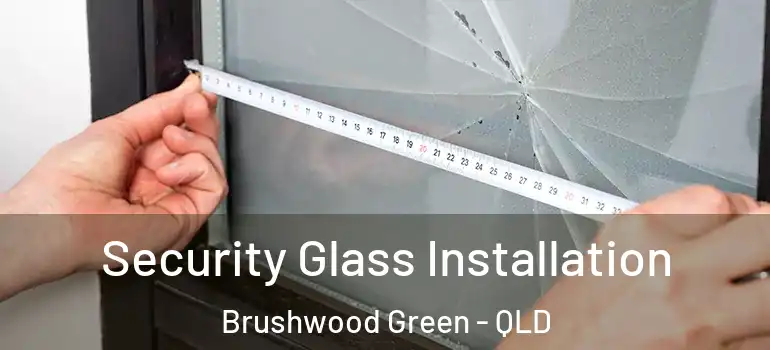  Security Glass Installation Brushwood Green - QLD