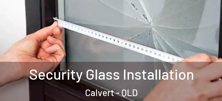  Security Glass Installation Calvert - QLD