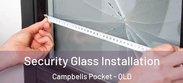  Security Glass Installation Campbells Pocket - QLD