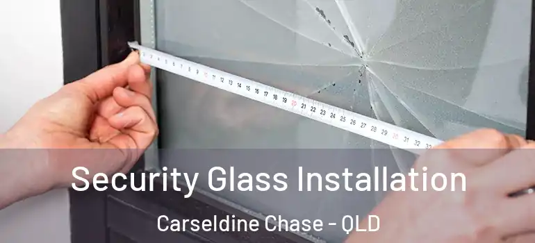  Security Glass Installation Carseldine Chase - QLD
