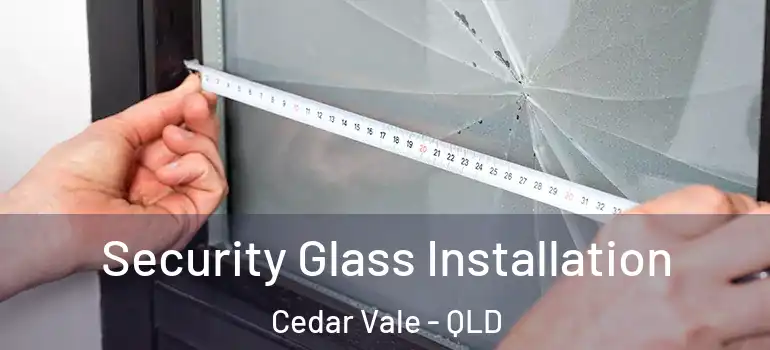  Security Glass Installation Cedar Vale - QLD