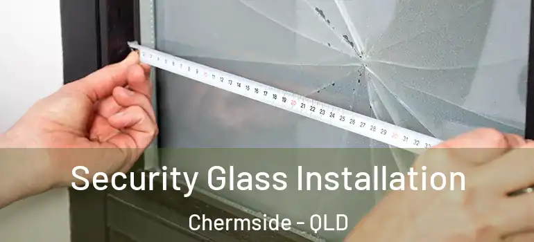  Security Glass Installation Chermside - QLD
