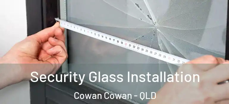  Security Glass Installation Cowan Cowan - QLD