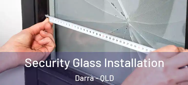  Security Glass Installation Darra - QLD