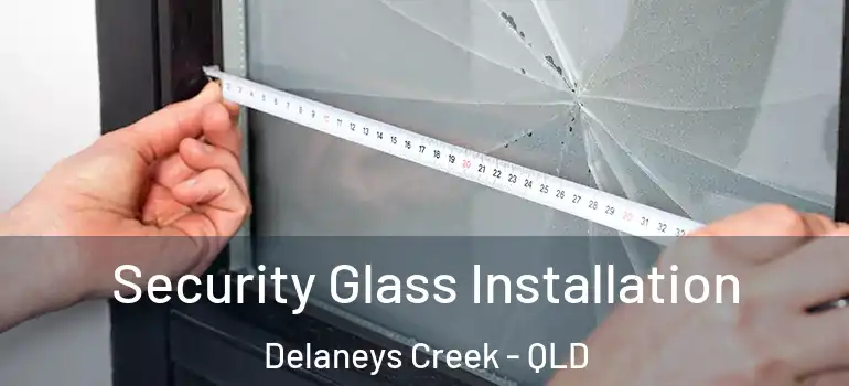  Security Glass Installation Delaneys Creek - QLD