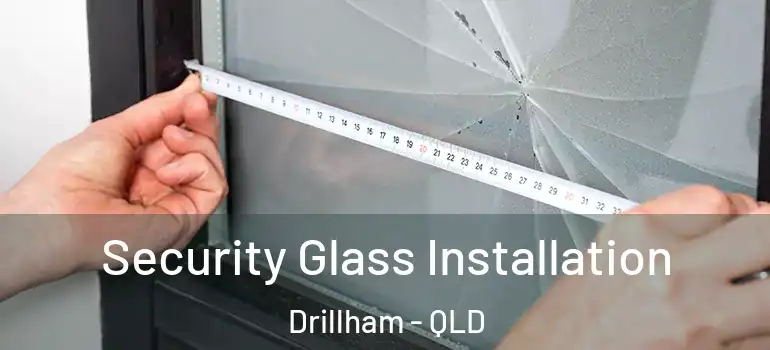  Security Glass Installation Drillham - QLD