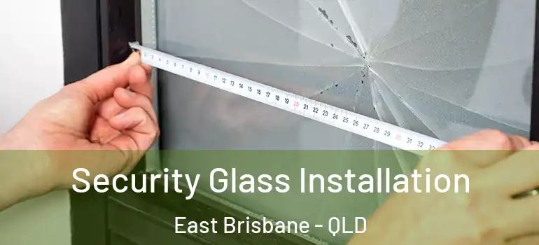  Security Glass Installation East Brisbane - QLD