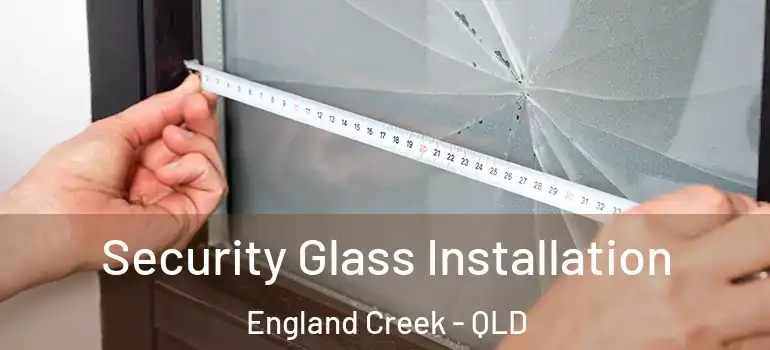  Security Glass Installation England Creek - QLD