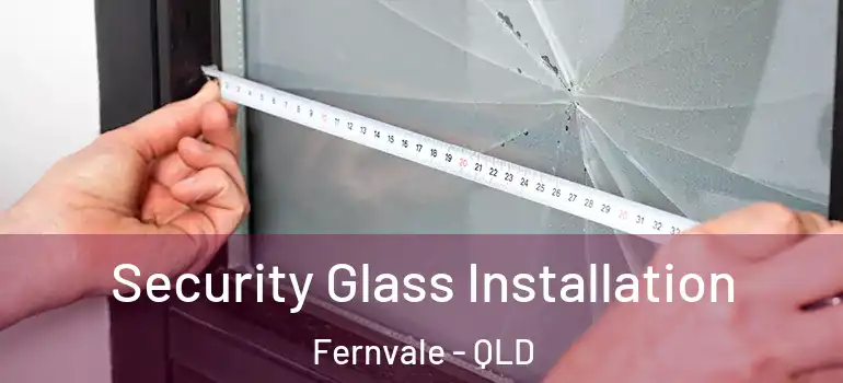  Security Glass Installation Fernvale - QLD