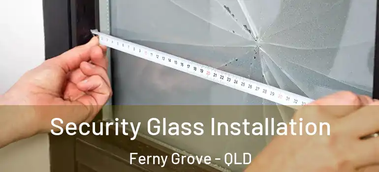  Security Glass Installation Ferny Grove - QLD