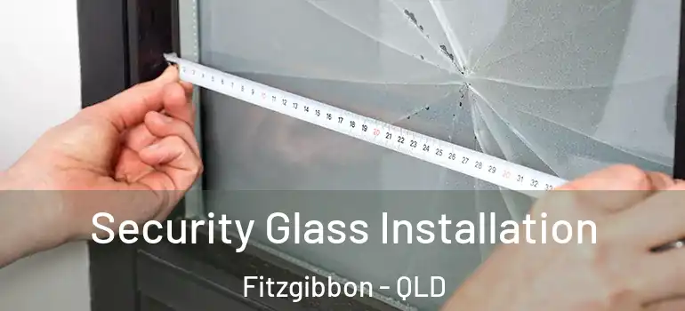  Security Glass Installation Fitzgibbon - QLD
