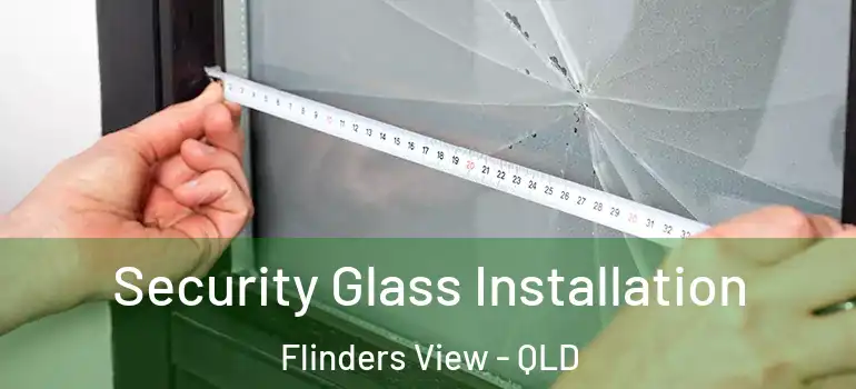  Security Glass Installation Flinders View - QLD