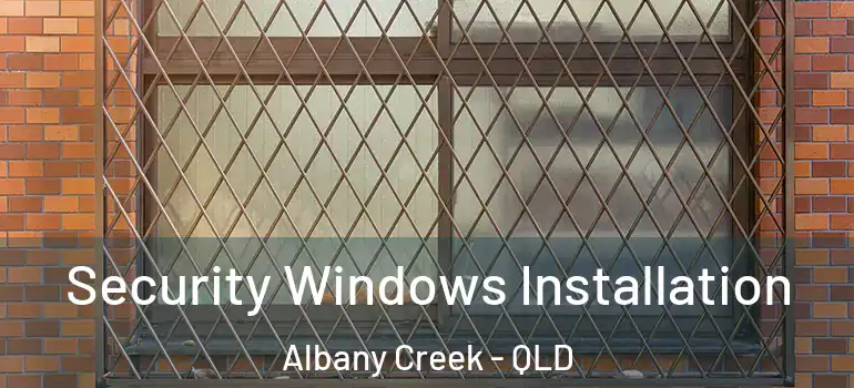 Security Windows Installation Albany Creek - QLD