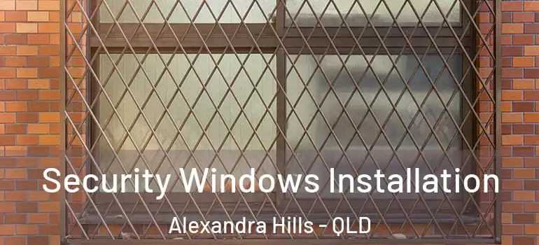  Security Windows Installation Alexandra Hills - QLD