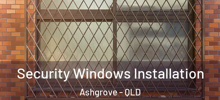  Security Windows Installation Ashgrove - QLD