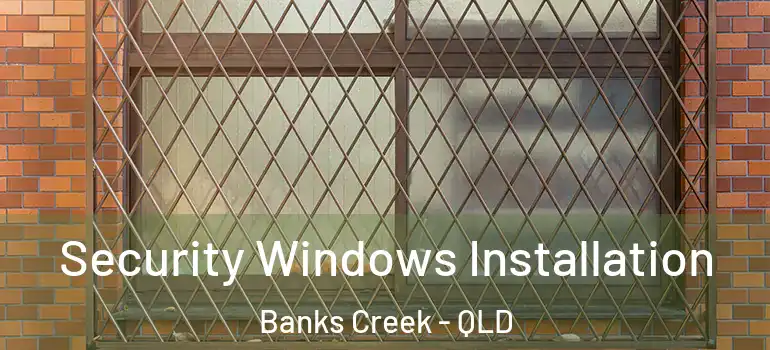  Security Windows Installation Banks Creek - QLD
