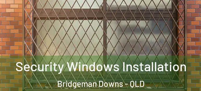  Security Windows Installation Bridgeman Downs - QLD