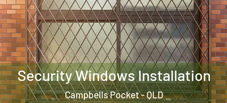  Security Windows Installation Campbells Pocket - QLD