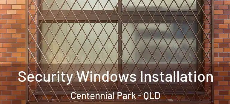  Security Windows Installation Centennial Park - QLD