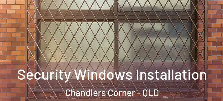  Security Windows Installation Chandlers Corner - QLD