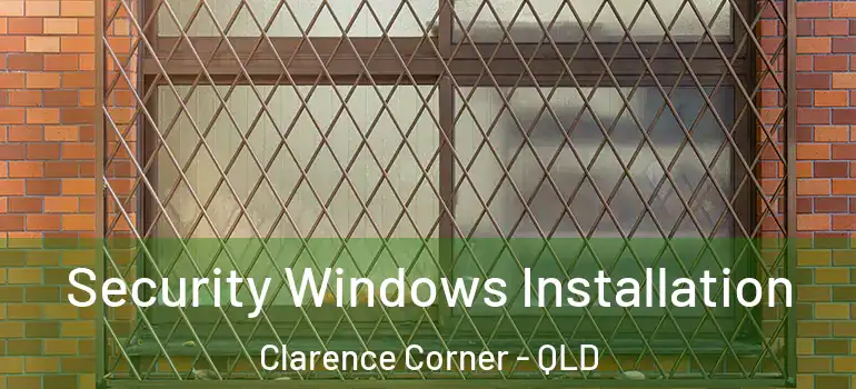  Security Windows Installation Clarence Corner - QLD