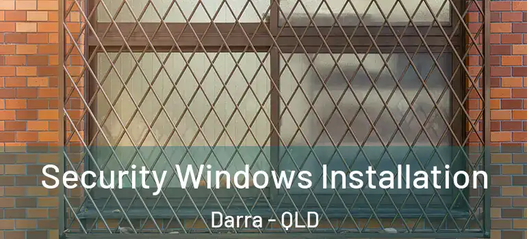  Security Windows Installation Darra - QLD