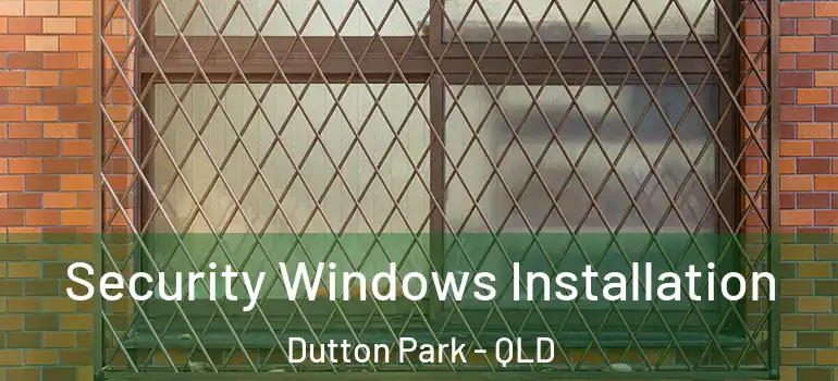  Security Windows Installation Dutton Park - QLD