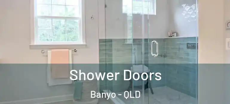  Shower Doors Banyo - QLD