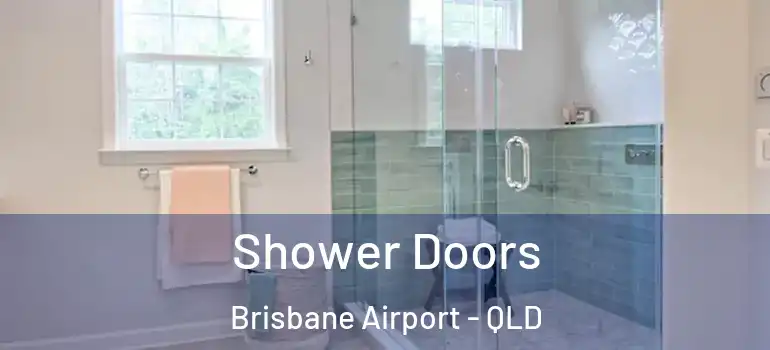  Shower Doors Brisbane Airport - QLD