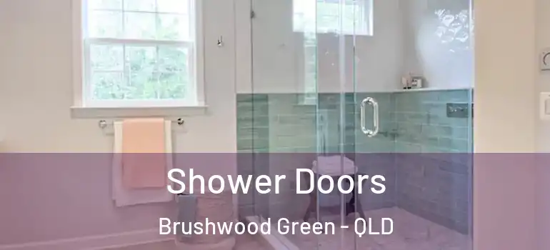  Shower Doors Brushwood Green - QLD