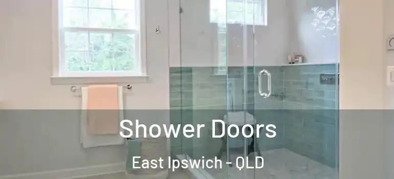  Shower Doors East Ipswich - QLD