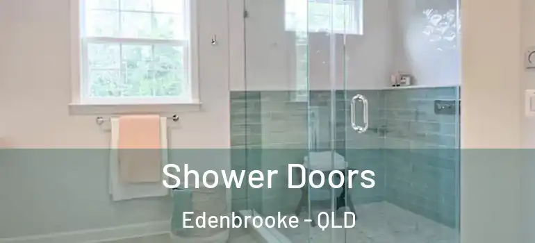  Shower Doors Edenbrooke - QLD