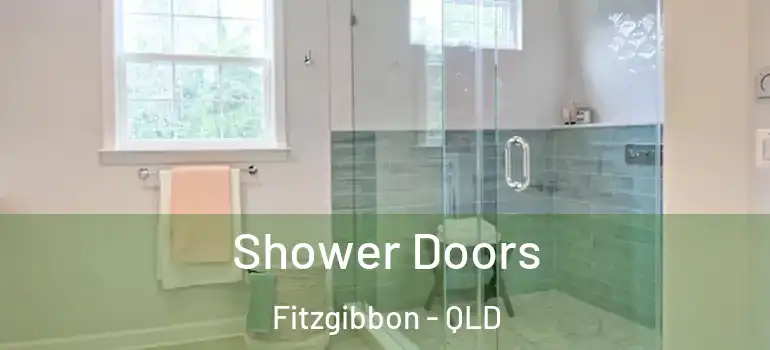 Shower Doors Fitzgibbon - QLD