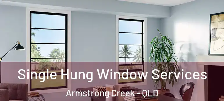  Single Hung Window Services Armstrong Creek - QLD