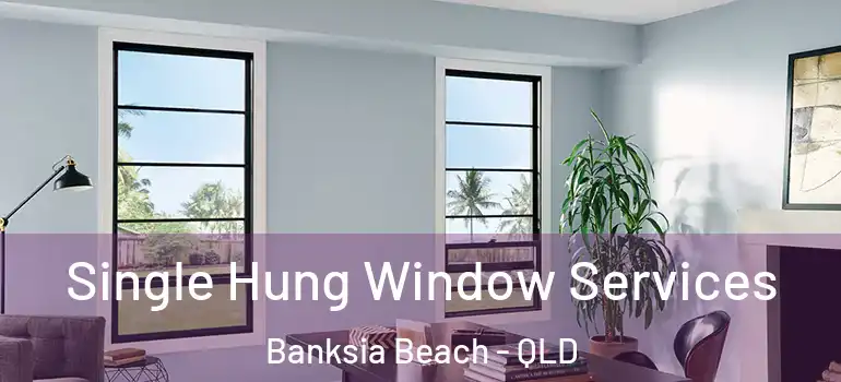  Single Hung Window Services Banksia Beach - QLD