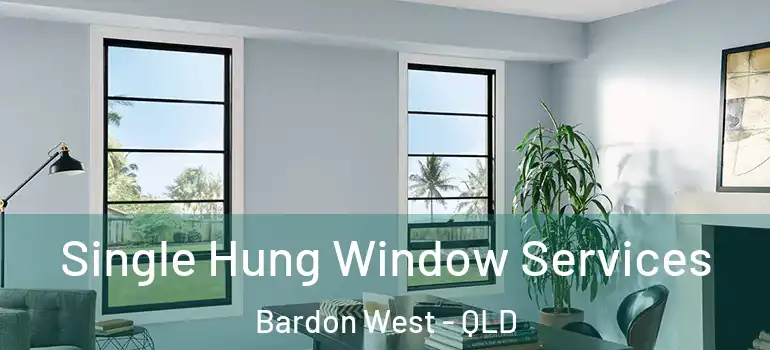  Single Hung Window Services Bardon West - QLD
