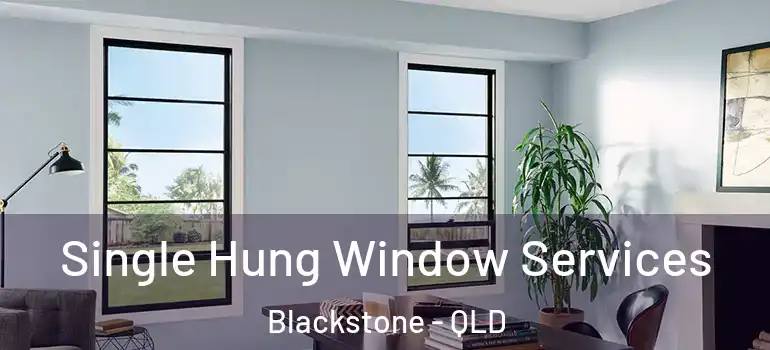  Single Hung Window Services Blackstone - QLD