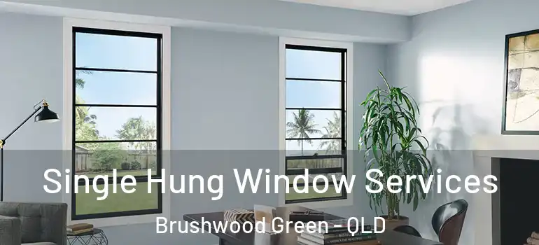  Single Hung Window Services Brushwood Green - QLD