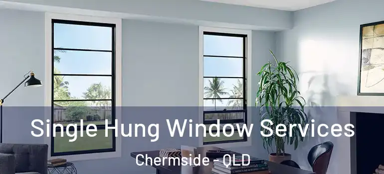  Single Hung Window Services Chermside - QLD