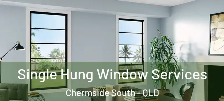  Single Hung Window Services Chermside South - QLD