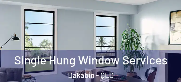  Single Hung Window Services Dakabin - QLD